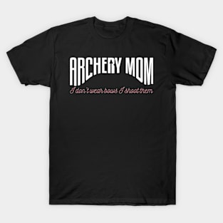 Archery Mom I Don't Wear Bows I Shoot Them T-Shirt